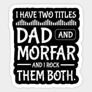 I Have Two Tittles Dad And Morfar And I Rock Them Both Happy Father Parent July 4th Day Daddy Sticker